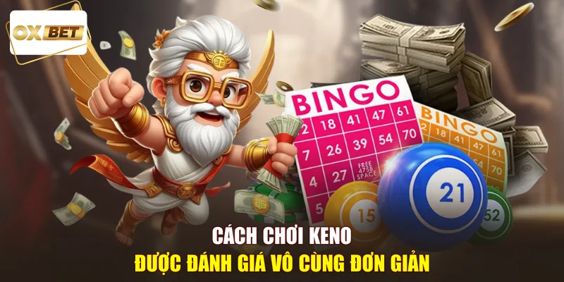 Cách chơi Keno được đánh giá vô cùng đơn giản