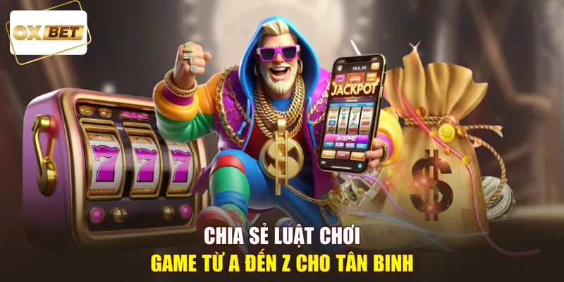 Chia sẻ luật chơi game từ A đến Z cho tân binh