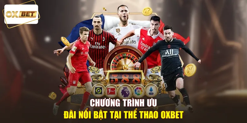 Chương trình ưu đãi nổi bật tại thể thao OXBET 