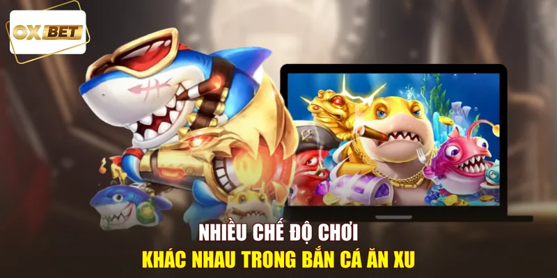 Nhiều chế độ chơi khác nhau trong bắn cá ăn xu