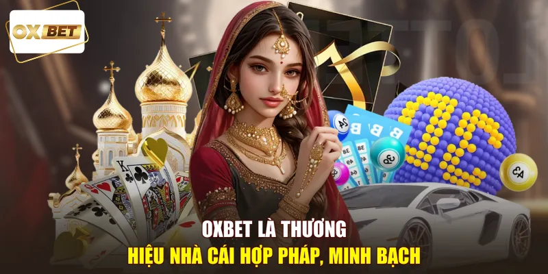 OXBET là thương hiệu nhà cái hợp pháp, minh bạch
