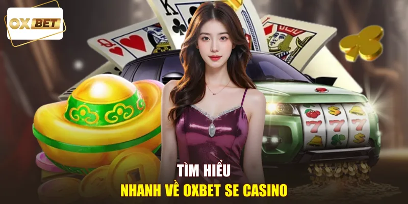 Tìm hiểu nhanh về OXBET SE Casino