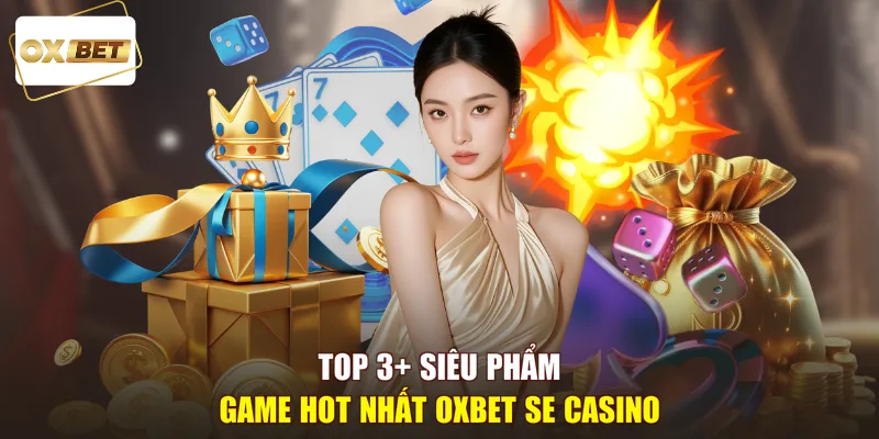 Top 3+ siêu phẩm game hot nhất OXBET SE Casino