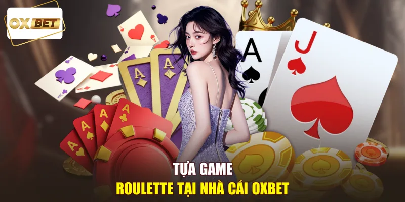 Tựa game roulette tại nhà cái OXBET 